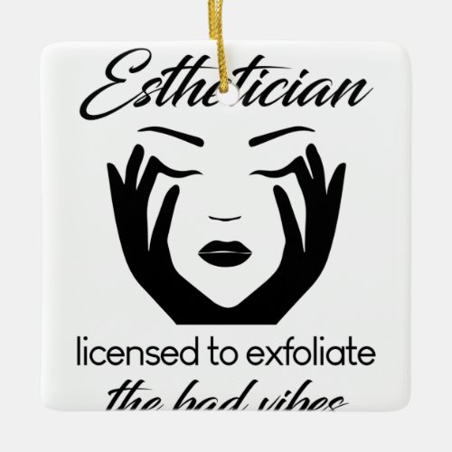 Esthetician Licensed To Exfoliate Ceramic Ornament