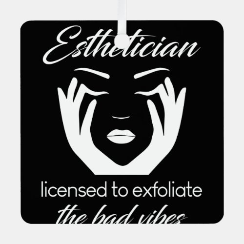 Esthetician Licensed To Exfoliate Metal Ornament