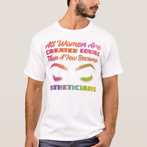 Esthetician Skincare All Women Are Created Equal T_Shirt