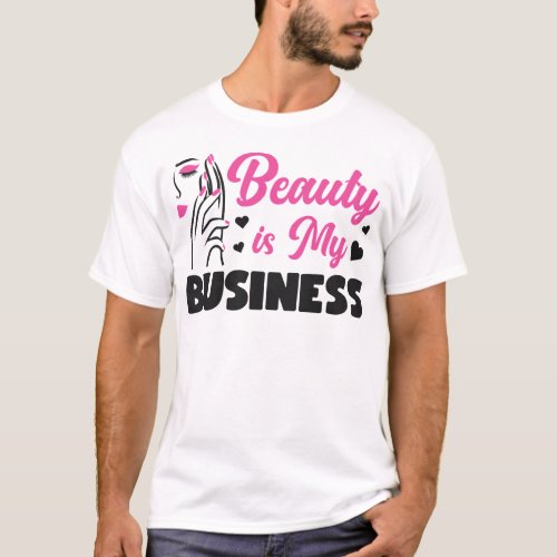 Esthetician Skincare Beauty Is My Business Skin T_Shirt