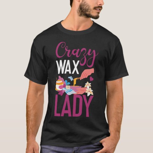 Esthetician Skincare Crazy Wax Lady Waxing Skin T_Shirt