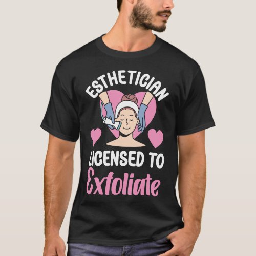 Esthetician Skincare Esthetician Licensed To T_Shirt