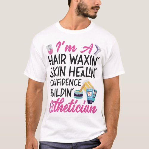 Esthetician Skincare Im A Hair Waxin Skin T_Shirt