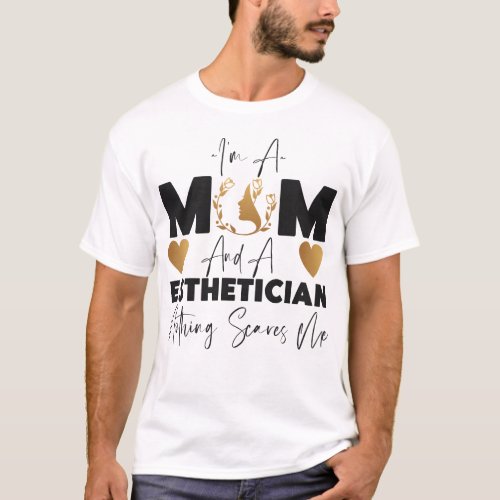 Esthetician Skincare Im A Mom And A Esthetician T_Shirt