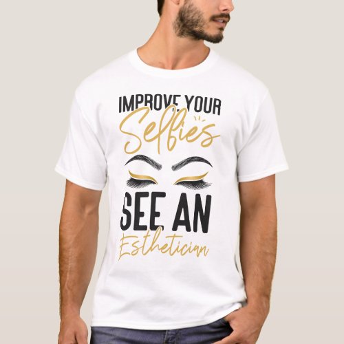 Esthetician Skincare Improve Your Selfies See An T_Shirt