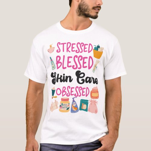 Esthetician Skincare Stressed Blessed Skin Care T_Shirt