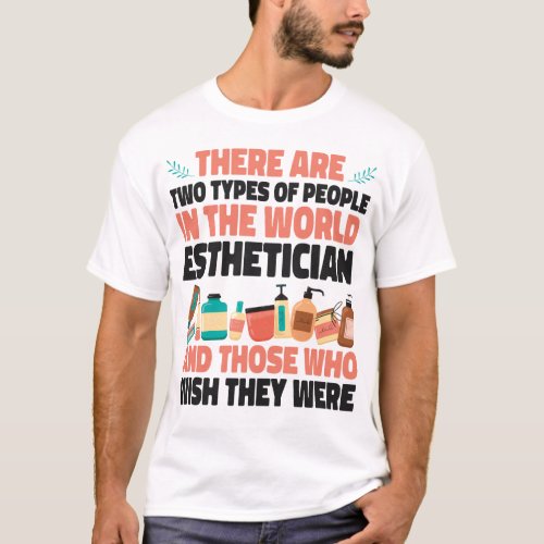 Esthetician Skincare There Are Two Types Of People T_Shirt