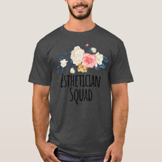 Esthetician Squad Funny Floral Flowers Gift T-Shirt