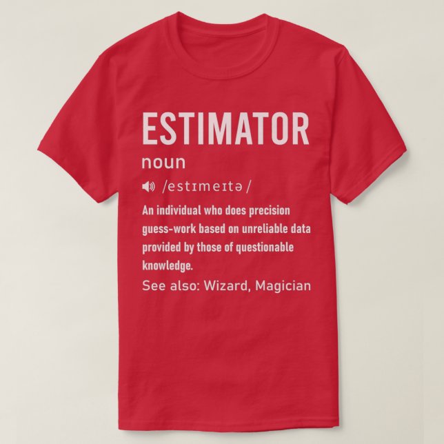 Estimator Definition Funny For Estimating Calculat T-Shirt (Design Front)