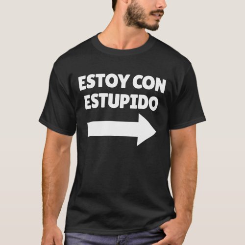 Estoy Con Estupido Spanish Arrow Right Stupid T_Shirt