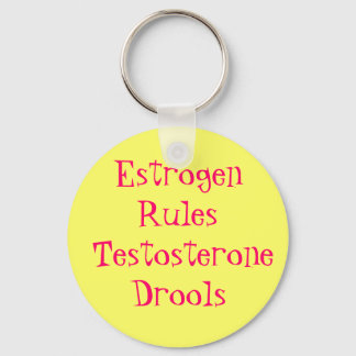 Estrogen Rules  Testosterone Drools Keychain