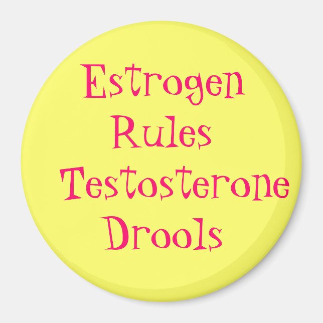 Estrogen Rules   Testosterone Drools Magnet (Front)