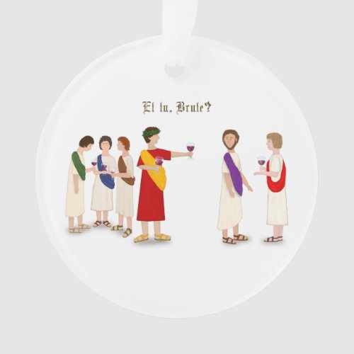 Et Tu Brute Julius Caesar at a Party Ornament