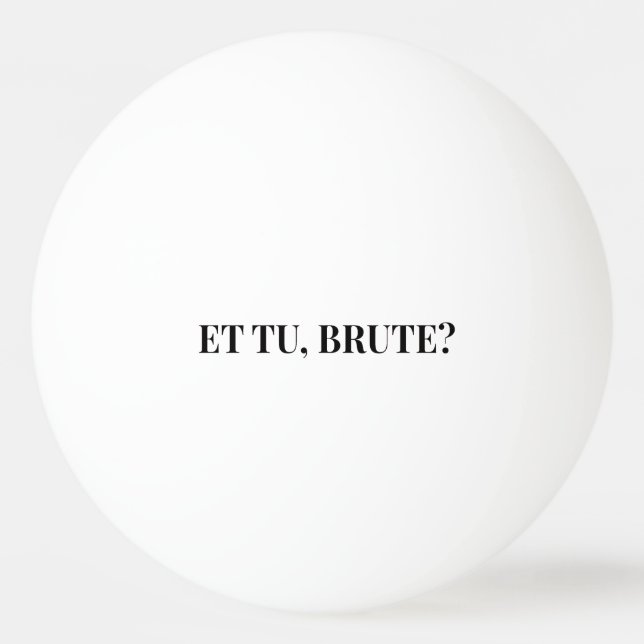 Et Tu, Brute? Shakespeare's Julius Caesar III Ping Pong Ball (Front)
