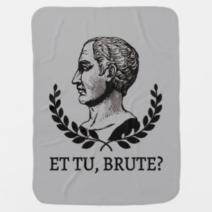 Et Tu, Brute? Shakespeare's Julius Caesar Quote V Baby Blanket