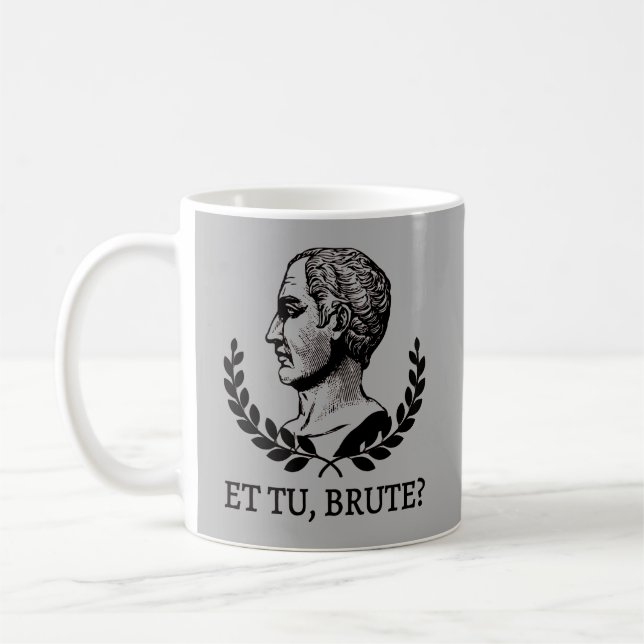 Et Tu, Brute? Shakespeare's Julius Caesar Quote V Coffee Mug (Left)