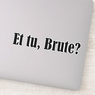 Et tu, Brute Sticker