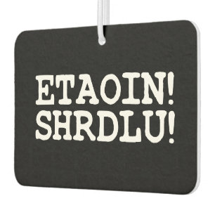 ETAOIN! SHRDLU! AIR FRESHENER