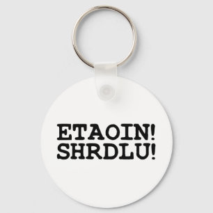 ETAOIN! SHRDLU! KEYCHAIN