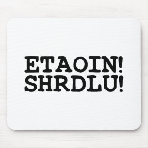 ETAOIN! SHRDLU! MOUSE PAD