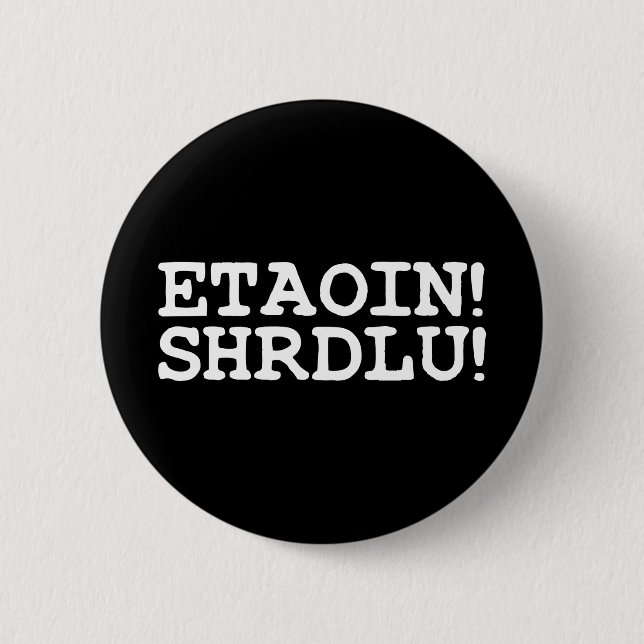 ETAOIN! SHRDLU! PINBACK BUTTON (Front)