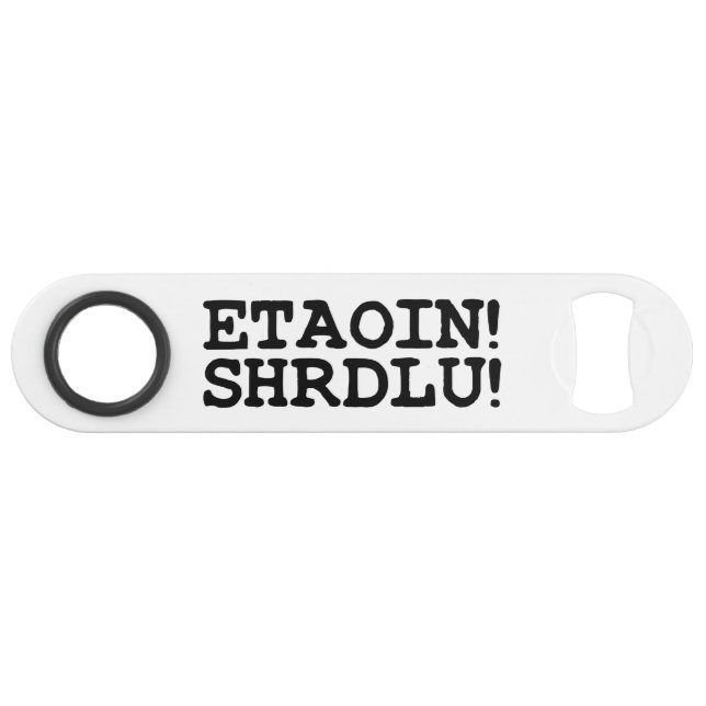 ETAOIN! SHRDLU! SPEED BOTTLE OPENER (Front (Horizontal))