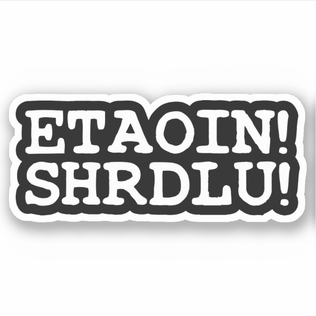 ETAOIN! SHRDLU! STICKER (Front)