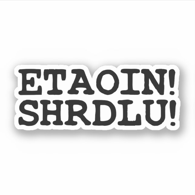 ETAOIN! SHRDLU! STICKER (Front)