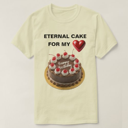 Eternal Cake Love Happy Birthday T_shirt Unisex