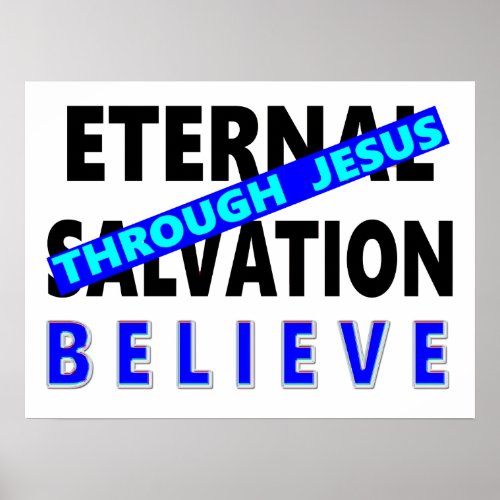 Eternal Salvation Through Jesus Believe Poster