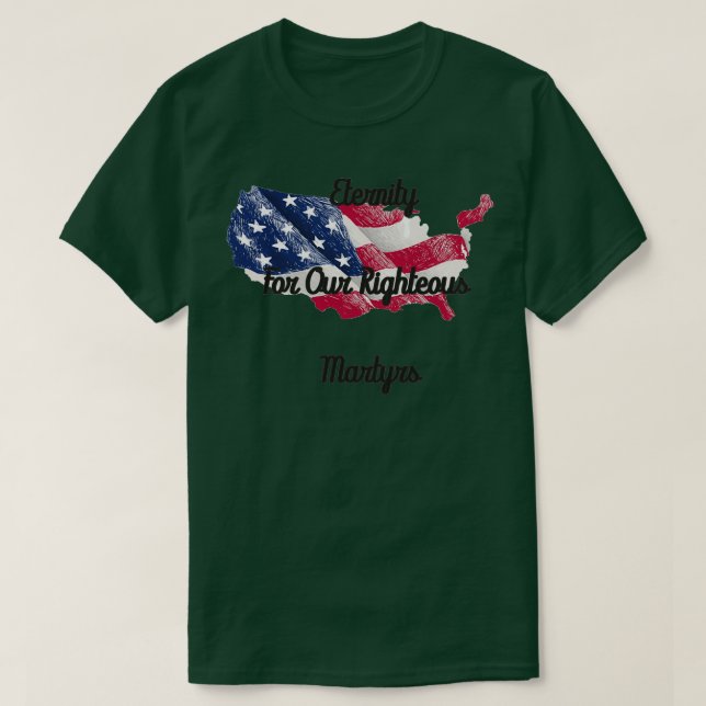 Eternity For Our Righteous Martyrs Happy Memorial  T-Shirt (Design Front)