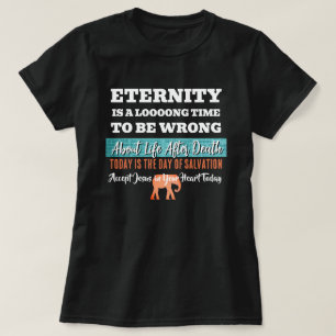 Eternity Is A Long Time To Be Wrong Christian T-Shirt