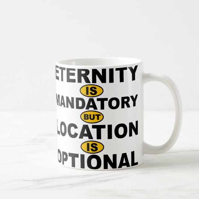 Eternity Is Mandatory Location Is Optional Mug (Right)