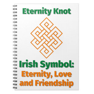 Eternity Knot Irish Symbol Eternity, Love and Frie Notebook