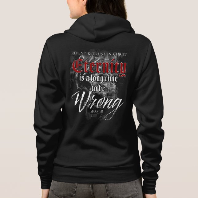 Eternity: Long Time to Be Wrong - Christian Faith Hoodie (Back)