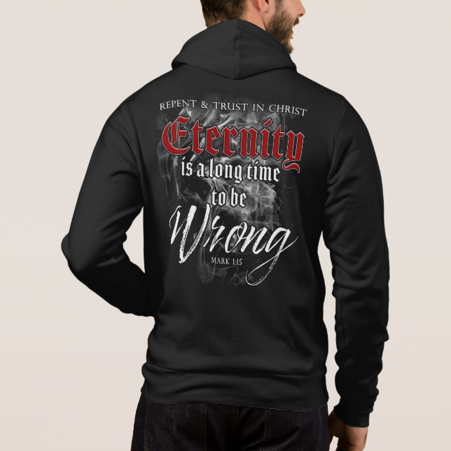 Eternity: Long Time to Be Wrong - Christian Faith Hoodie (Back)