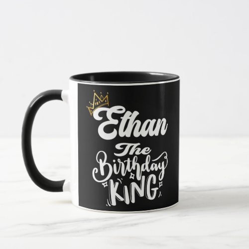 Ethan The Birthday King Happy Birthday Men Boys Mug