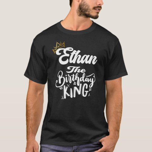 Ethan The Birthday King Happy Birthday Men Boys T_Shirt