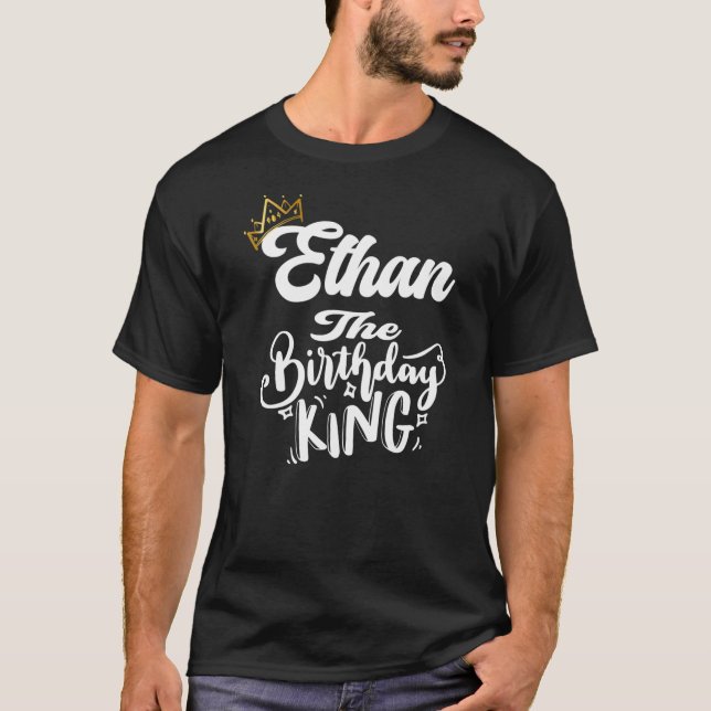 Ethan The Birthday King Happy Birthday Men Boys T-Shirt (Front)
