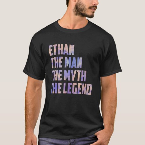 Ethan The Man The Myth The Legend Fathers Day Son  T_Shirt