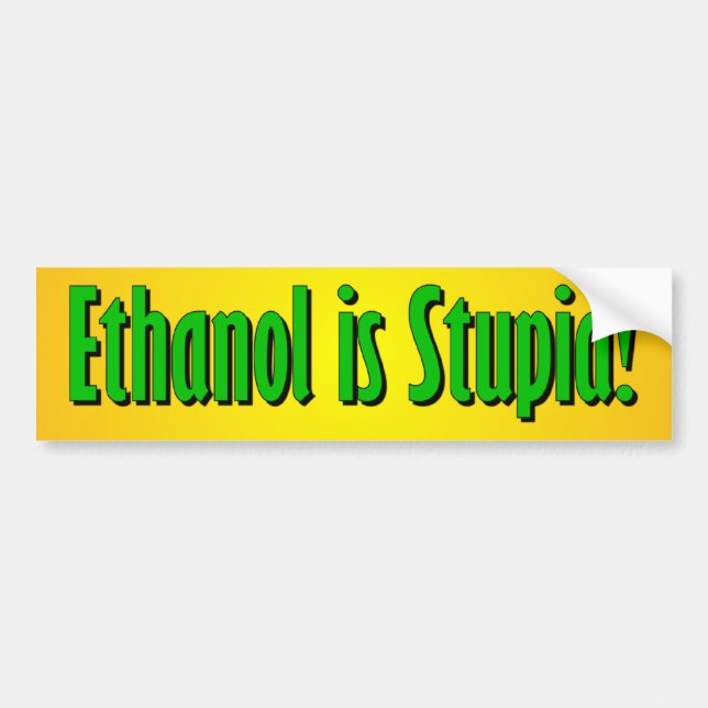 Ethanol is Stupid Bumper Sticker (Front)