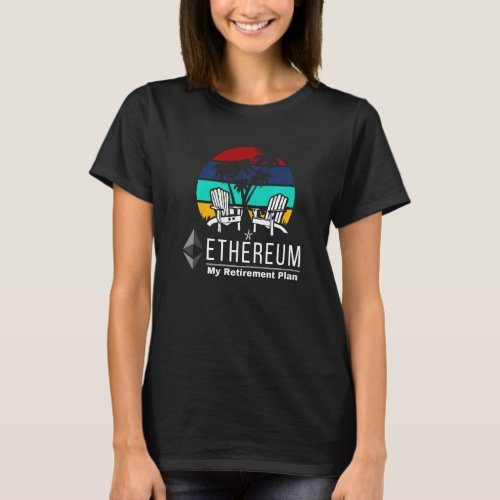 Ethereum My Retirement Plan Crypto Funny Eth Trade T_Shirt