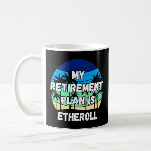 Etheroll Crypto My Retirement Plan Is Etheroll  Coffee Mug