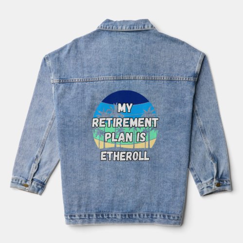 Etheroll Crypto My Retirement Plan Is Etheroll  Denim Jacket