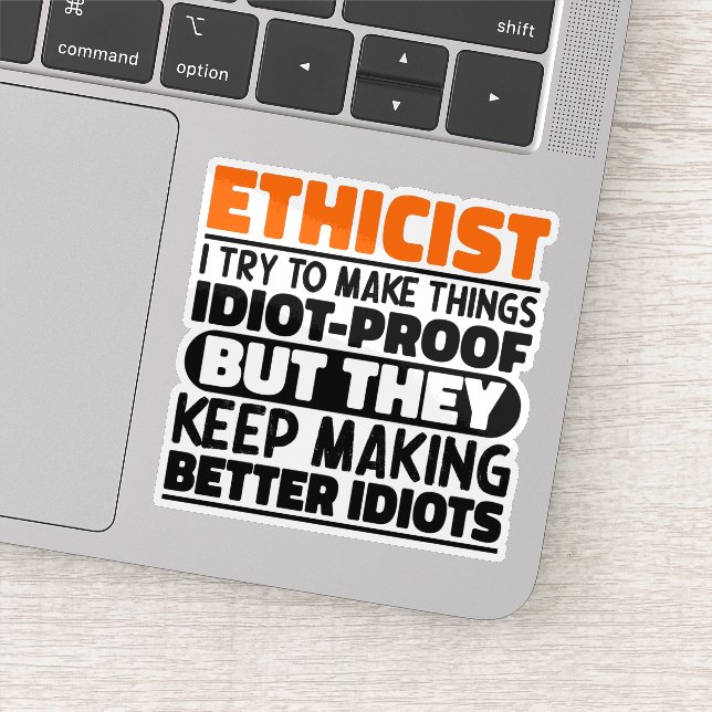 Ethicist I Try To Make Things Funny Sayings  Sticker (Detail)