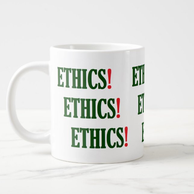 "Ethics! Ethics! Ethics!" Giant Coffee Mug (Left)