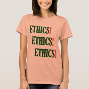 "Ethics! Ethics! Ethics!" T-Shirt