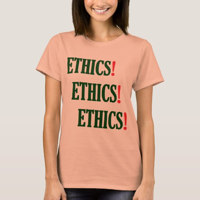 "Ethics! Ethics! Ethics!" T-Shirt (Front)