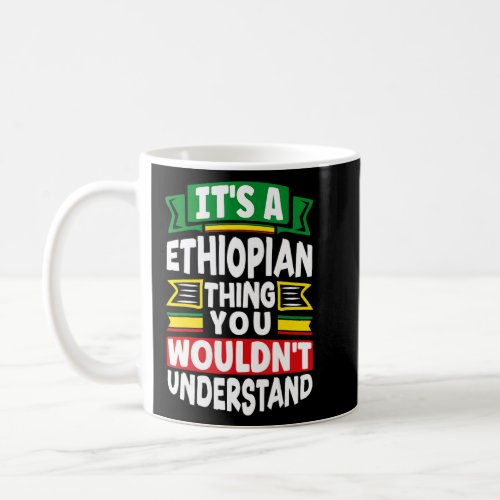 Ethiopia Ethiopian Ethiopia Flag Its A Ethiopian T Coffee Mug