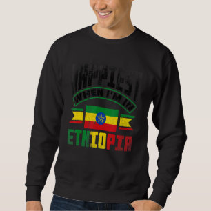 Ethiopia Ethiopian Happiest When Im In Ethiopia Sweatshirt